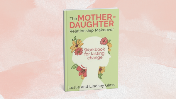 Review: The Mother Daughter Relationship Makeover Workbook by Leslie and Lindsey Glass&nbsp;