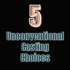 Top Five Unconventional Casting Choices Aura Casting