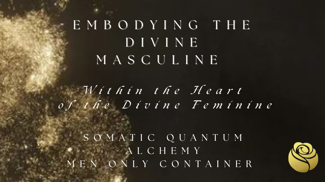 The Embodied Masculine - Within the Heart of the Feminine 