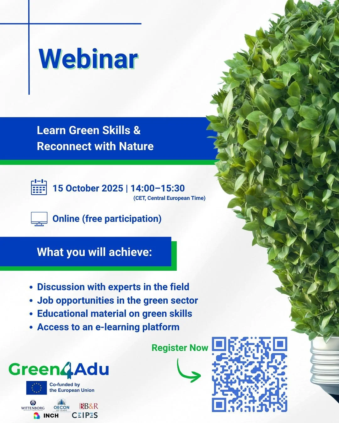 🌱 SAVE THE DATE! 🌍

Green4ADU Webinar: Learn Green Skills &amp; Reconnect with Nature

📅 Date &amp; Time: 15 October 2025 | 14:00&ndash;15:30 CET
💻 Format: Online | Free of charge

🔗 Register here: https://wittenborg.clickmeeting.com/green4adu

