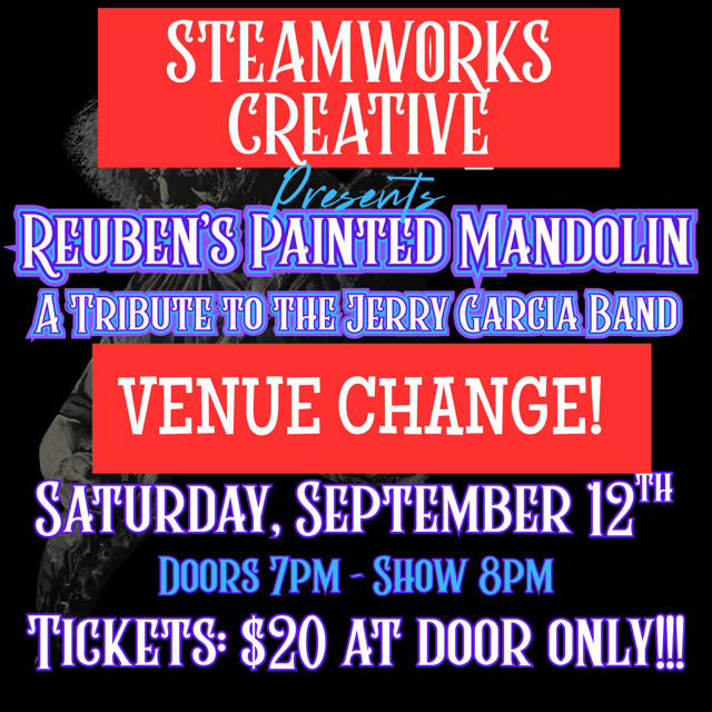 VENUE CHANGE!!! Reuben’s Painted Mandolin at STEAMWORKS CREATIVE!!!