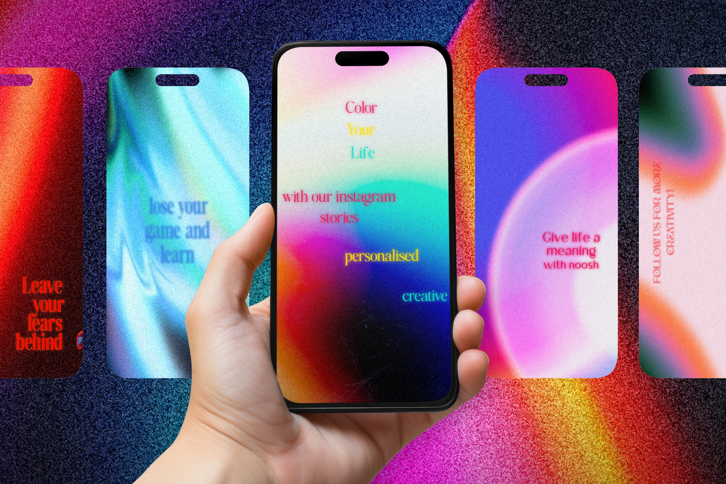 Hand holding a smartphone displaying colorful gradient text reading 'Color Your Life with our instagram stories personalised creative.' Background shows similar colorful gradient designs with motivational phrases like 'Leave your fears behind' and 'Give life a meaning with noosh.'