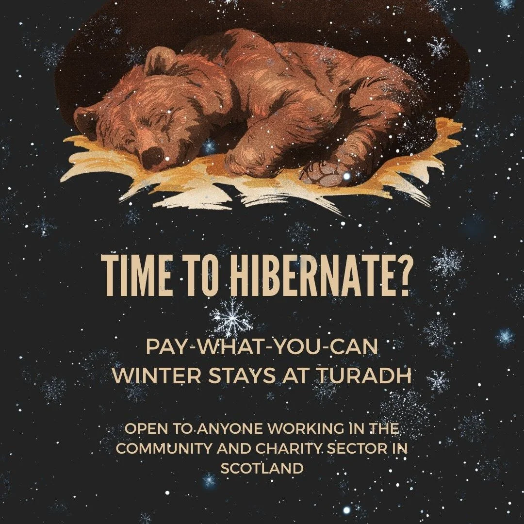 ❄️ 🦔 Pay-What-You-Can HIBERNATION WEEKS FOR WEARY THIRD SECTOR STAFF 🦔 ❄️ 

Just as hedgehogs, bats and dormice tuck themselves away for winter rest, sometimes humans also need to withdraw, restore and renew. 

Turadh&rsquo;s three Highland holiday