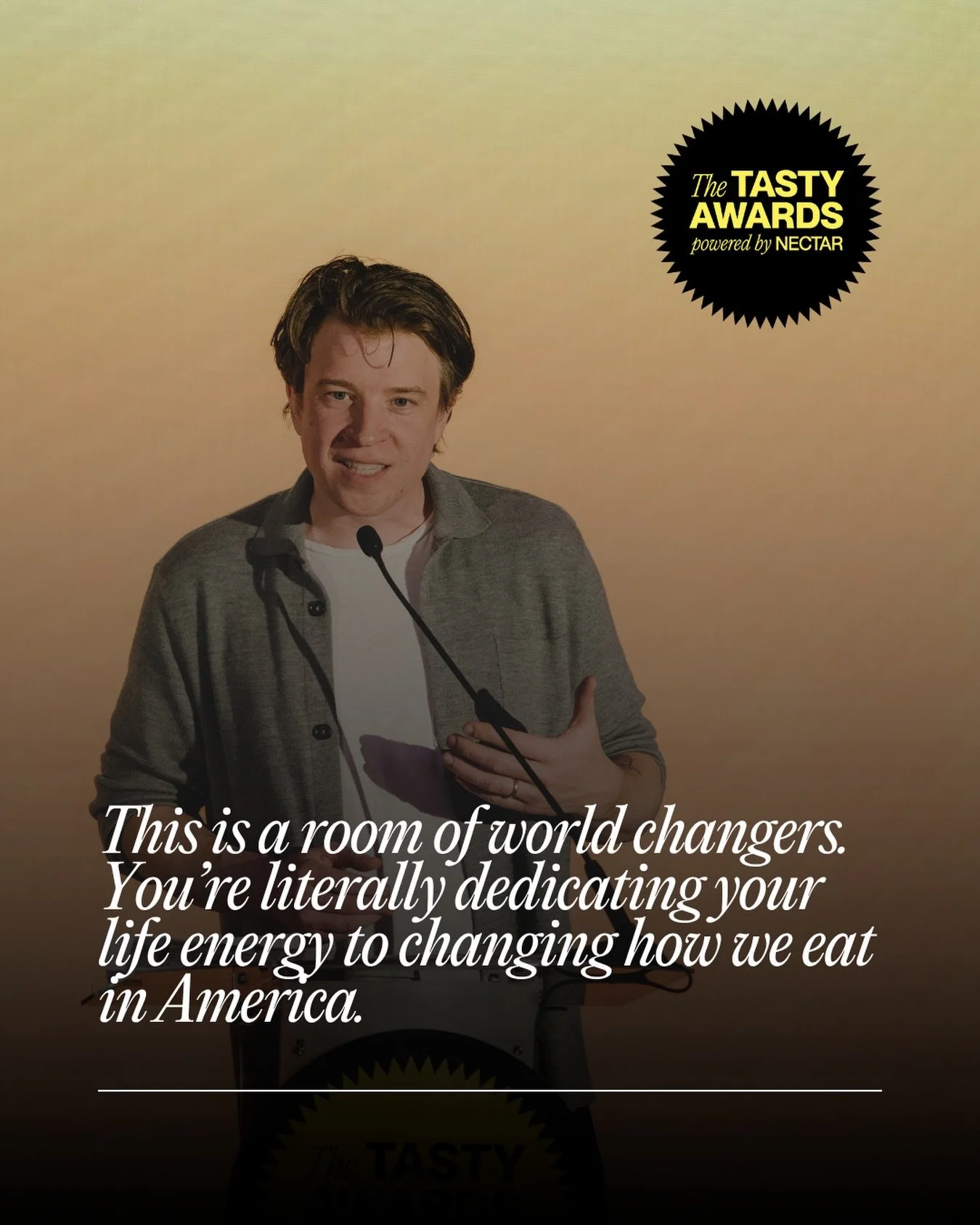 &ldquo;This is a room of world changers. You&rsquo;re literally dedicating your life energy to changing how we eat in America.&rdquo;

A powerful reminder delivered by @tylerjamesmalek at this year&rsquo;s TASTY Awards on the impact food innovators h