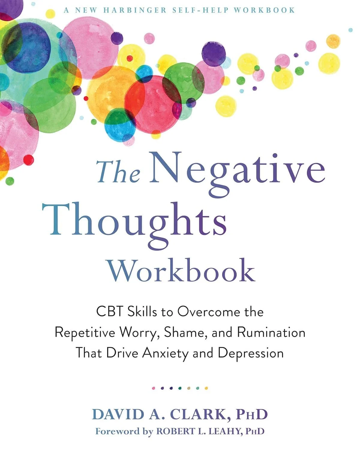 Clarke, D.A. (2020). The Negative Thoughts Workbook: Cbt Skills To Overcome The Repetitive Worry, Shame, And Rumination That Drive Anxiety And Depression.