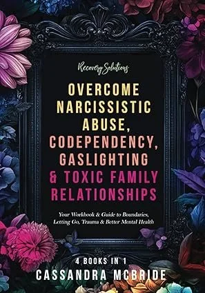 McBride, C. (2025). Recovery Solutions - Overcome Narcissistic Abuse, Codependency, Gaslighting & Toxic Family Relationships (4 Books in 1): Your Workbook & Guide to Boundaries, Letting Go, Trauma & Better Mental Health.