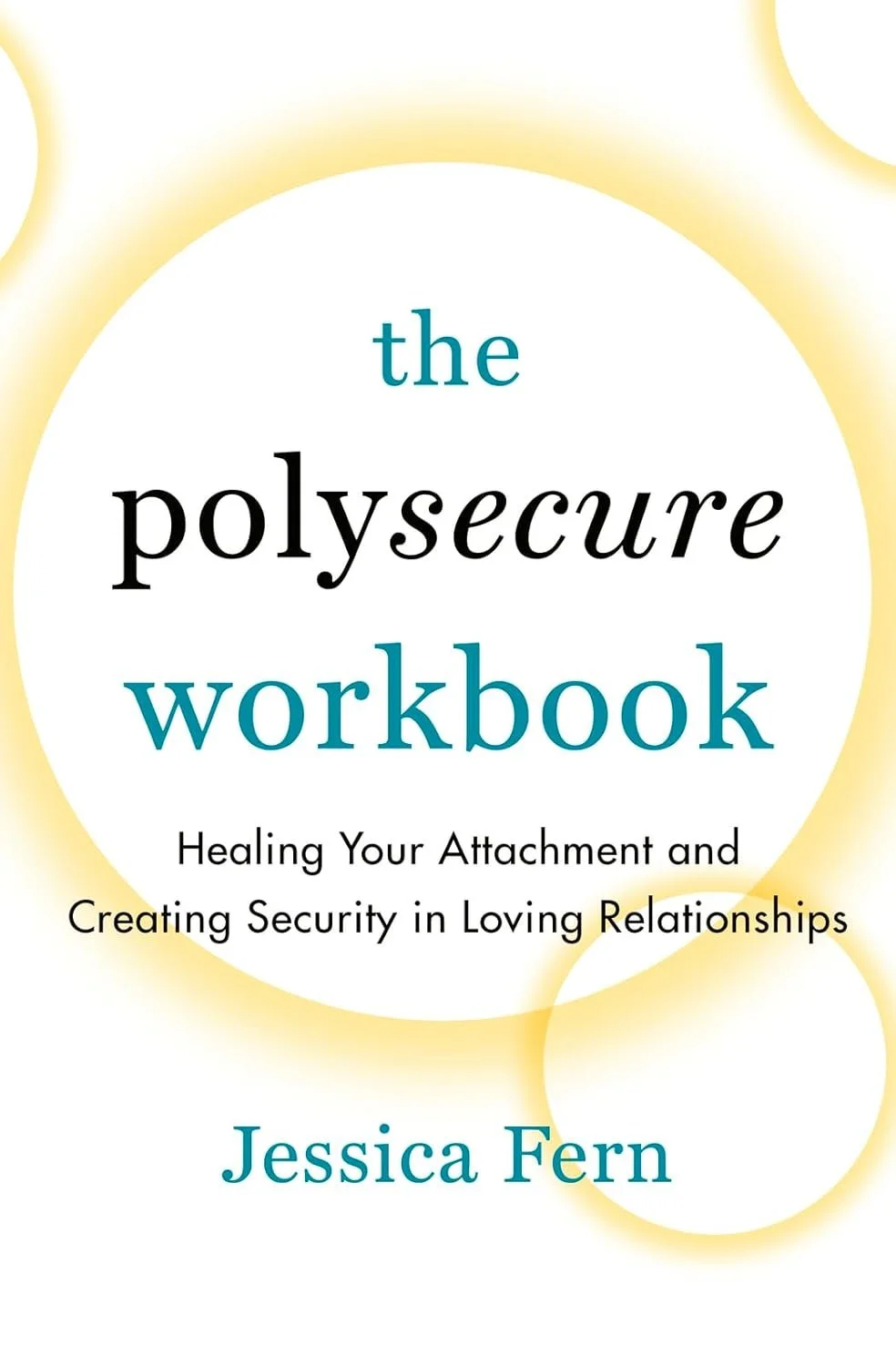 Fern, J. (2022). The Polysecure Workbook: Healing Your Attachment and Creating Security in Loving Relationships.