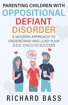 Bass, R. (2022). Parenting Children with Oppositional Defiant Disorder : A Modern Approach to Understand and Lead Your O.D.D. Child to Success.