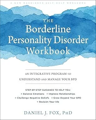 Fox, D.J. (2019). The Borderline Personality Disorder Workbook: An Integrative Program To Understand And Manage Your BPD.