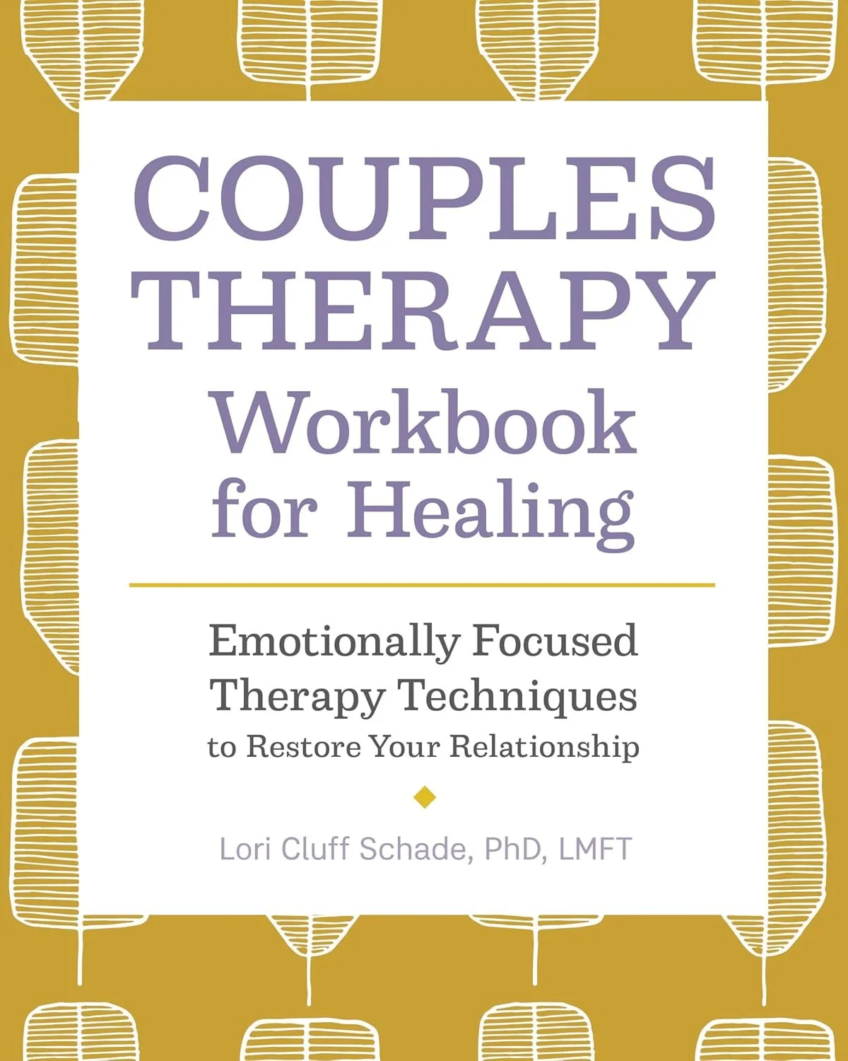Cluff Schade, L. (2020). Couples Therapy Workbook For Healing: Emotionally Focused Therapy Techniques To Restore Your Relationship.