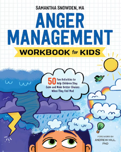 Snowden (2018). Anger Management Workbook For Kids: 50 Fun Activities To Help Children Stay Calm And Make Better Choices When They Feel Mad.