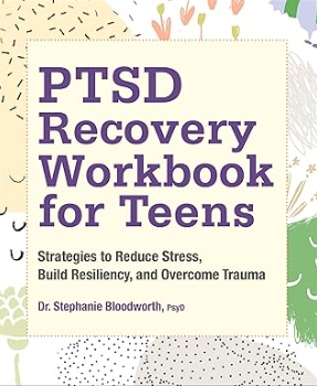Bloodworth, J. (2022). PTSD Recovery Workbook for Teens: Strategies to Reduce Stress, Build Resiliency, and Overcome Trauma.