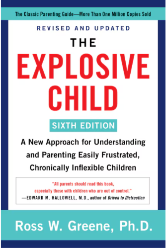 Greene (2021). The Explosive Child [Sixth Edition]: A New Approach for Understanding and Parenting Easily Frustrated, Chronically Inflexible Children.