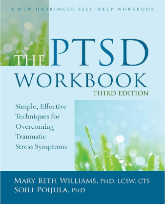 Williams, M.B. & Poijula, S. (2016). The PTSD Workbook: Simple, Effective Techniques for Overcoming Traumatic Stress Symptoms