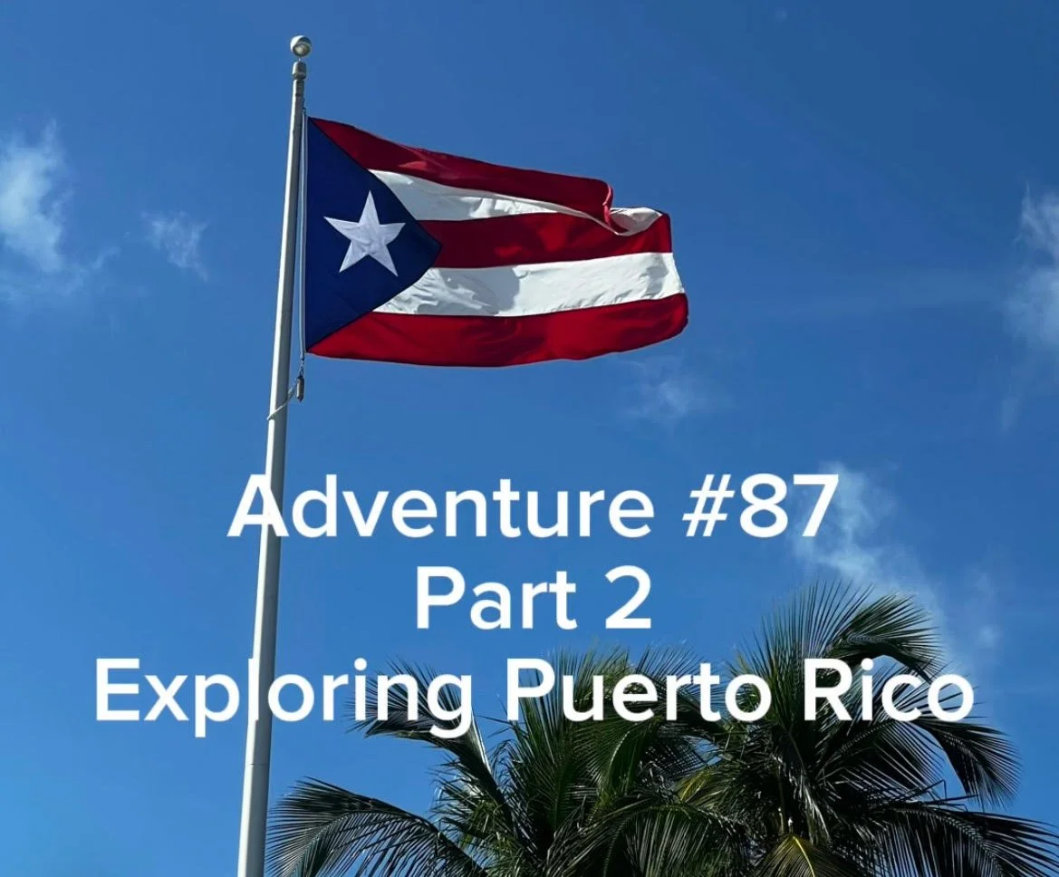 Adventure #87: Exploring Puerto Rico Part 2
