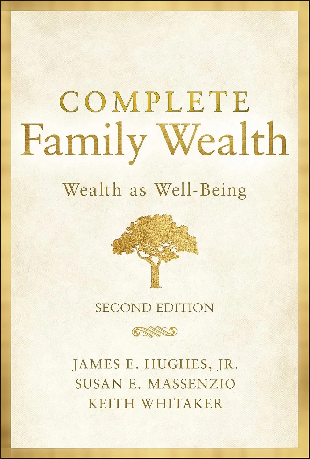 Book cover titled 'Complete Family Wealth: Wealth as Well-Being, Second Edition' by authors James E. Hughes Jr., Susan E. Massenzio, and Keith Whitaker. The design features a gold border, the title in gold and brown fonts, a gold tree illustration in the center, and a decorative gold line below the subtitle.