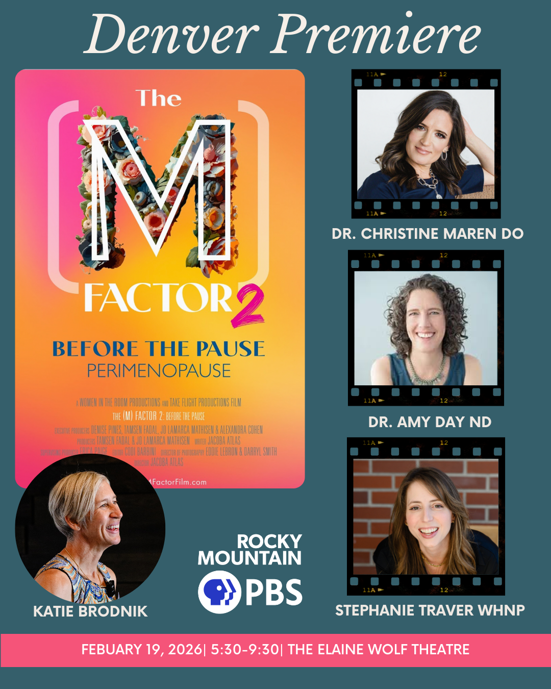 Poster for Denver Premiere of the film "The M Factor 2: Before the Pause" with a colorful floral M, photos of Dr. Christine Maren Do, Dr. Amy Day ND, and Stephanie Traver WHNP, with headshot of Katie Brodnik, and PBS Rocky Mountain logo. Event date February 19, 2026, 5:30-9:30 PM at The Elaine Wolf Theatre.