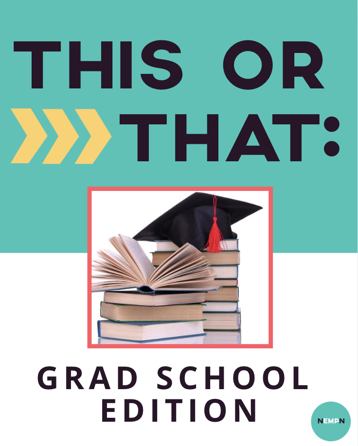 This or That: Grad School Decisions: Perspectives from NEMPN Board Members