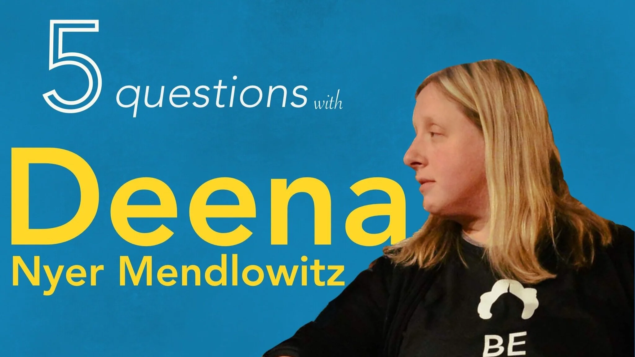 5 Questions with…Deena Nyer Mendlowitz