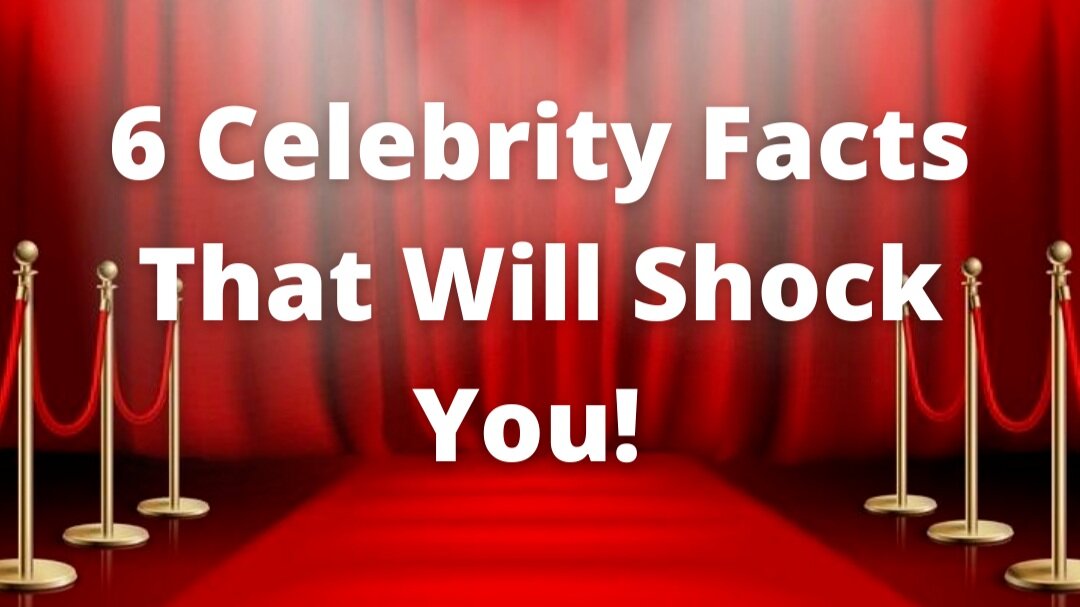 6 Celebrity Facts That Will Shock You
