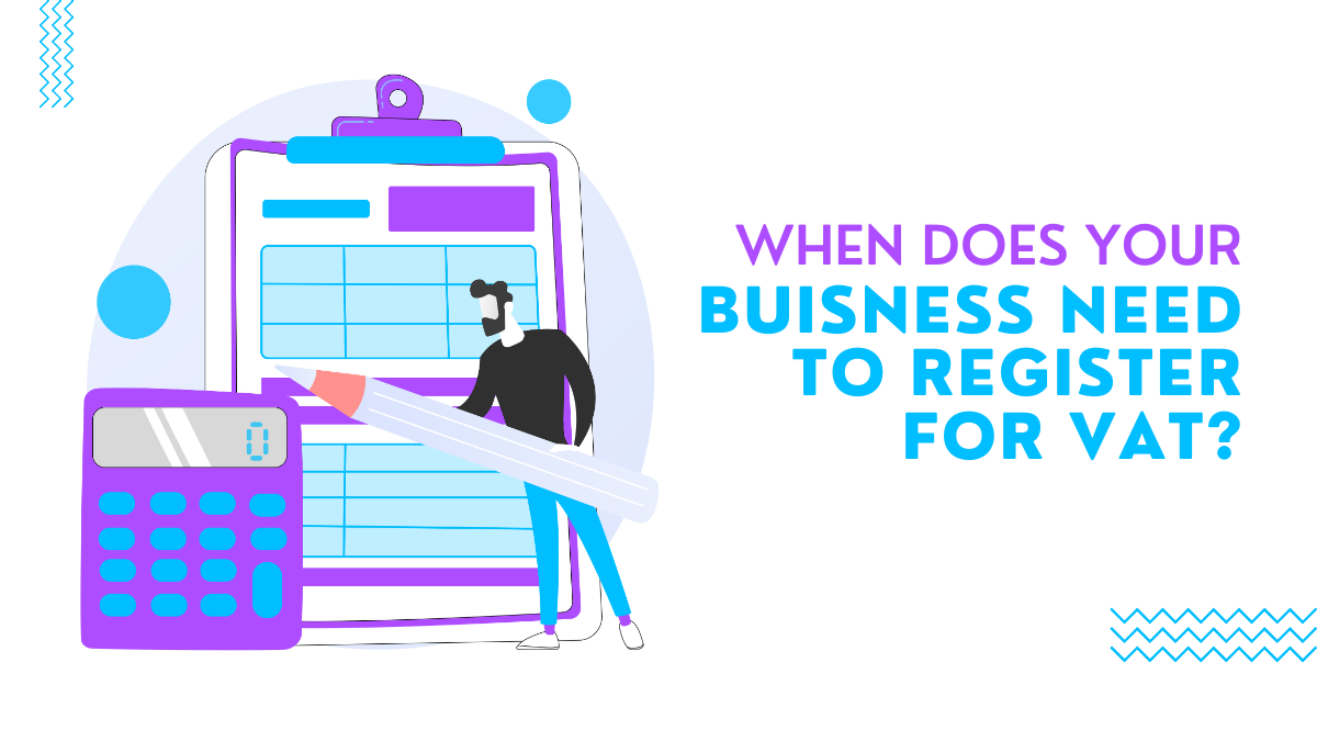 When Does Your Business Need to Register for VAT?