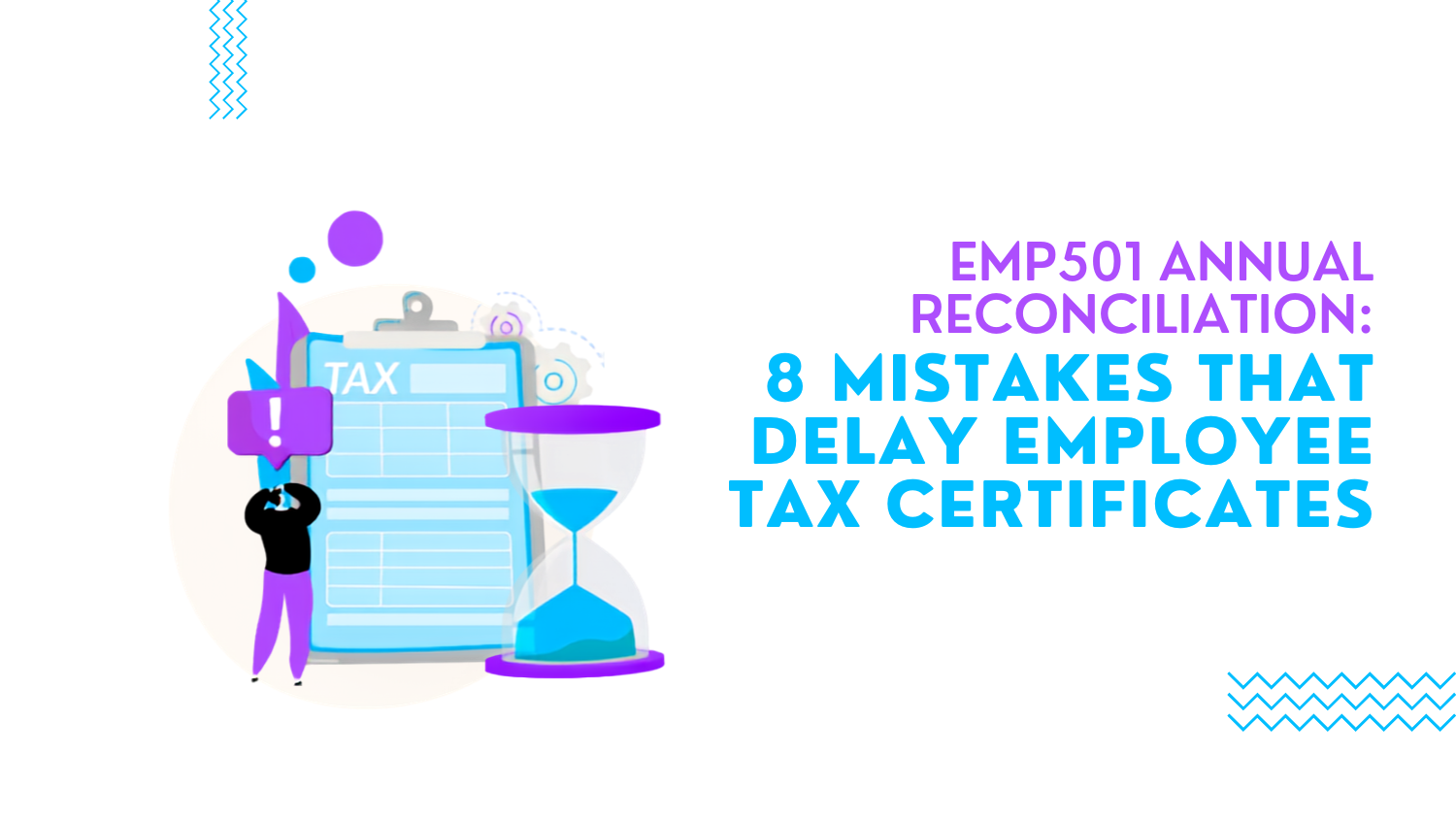 EMP501 Annual Reconciliation: 8 Mistakes That Delay Employee Tax Certificates