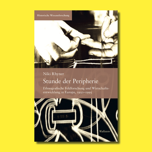 book cover of Niki Rhyner, “Stunde der Peripherie: Ethnografische Feldforschung und Wirtschaftsentwicklung in Europa, 1950-1995)