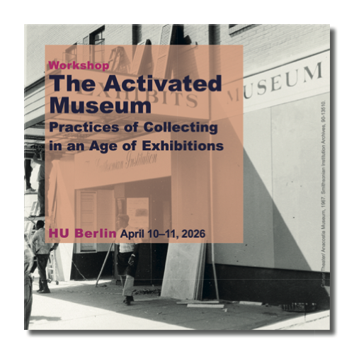 Workshop “The Activated Museum: Practices of Collecting  in an Age of Exhibitions”