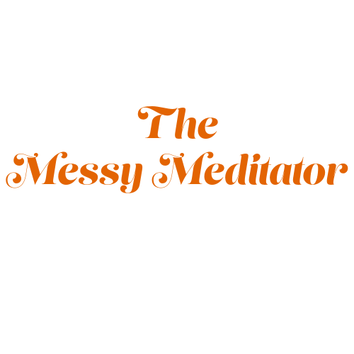 The Messy Meditator