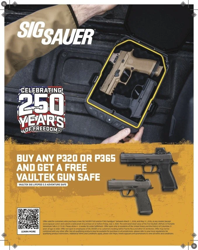 SIG SAUER "Celebrating 250 Years of Freedom" Promotion.
SIG SAUER is offering a free Vaultek LifePod 2.0 Portable Adventure Safe (estimated retail value of $170.00) with the purchase of select handguns. Valid for purchases made between March 1, 2026,
