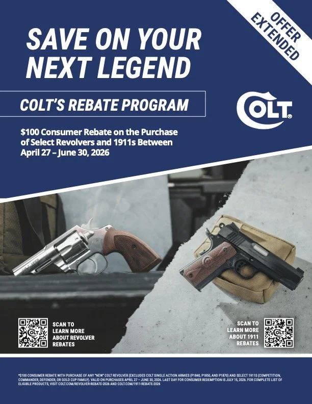Rebate Offer: Save $100 on the purchase of select new Colt revolvers and 1911s.

Valid Dates: This extended offer applies to purchases made between April 27 – June 30, 2026.

Redemption: The final day for consumer redemption is July 15, 2026.
