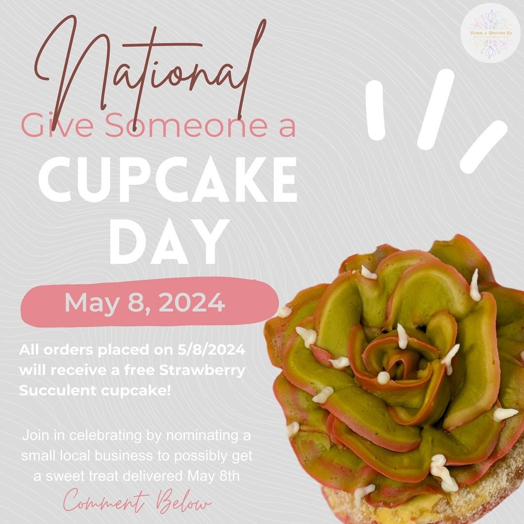 Tomorrow is &ldquo;National Give Someone a Cupcake Day&rdquo; and any orders placed will receive a free strawberry succulent cupcake during their scheduled pickup/delivery! 

Celebrate with us by nominating a small local business for a surprise treat