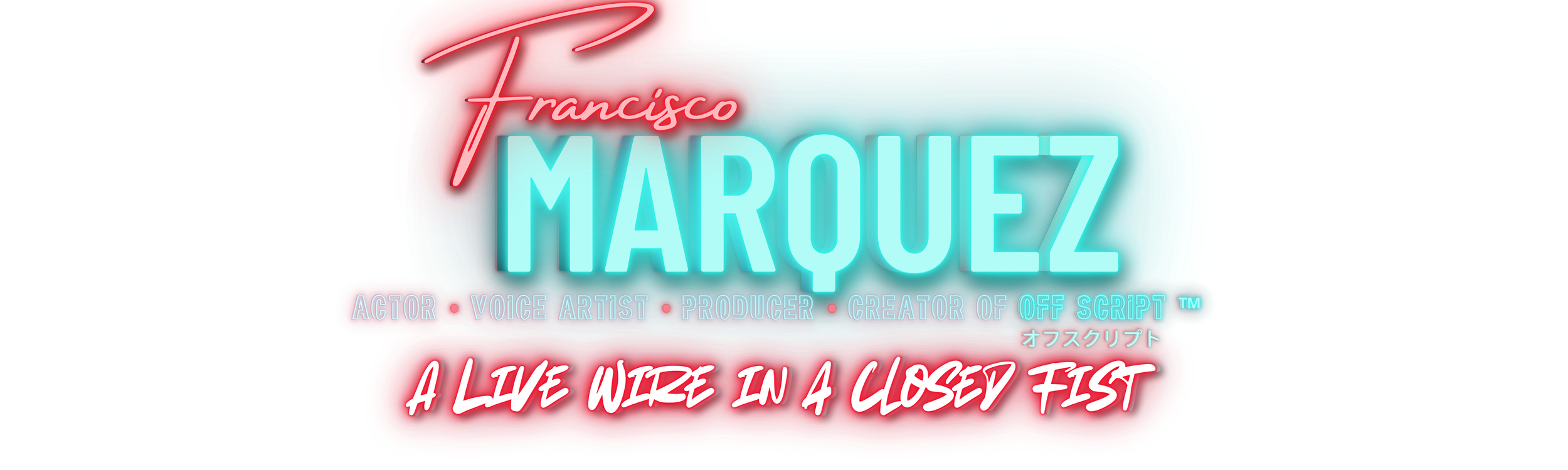 Francisco Marquez hero banner with his name, the tagline “A live wire in a closed fist,” and the titles actor, voice artist, producer, and creator of OFF SCRIPT.