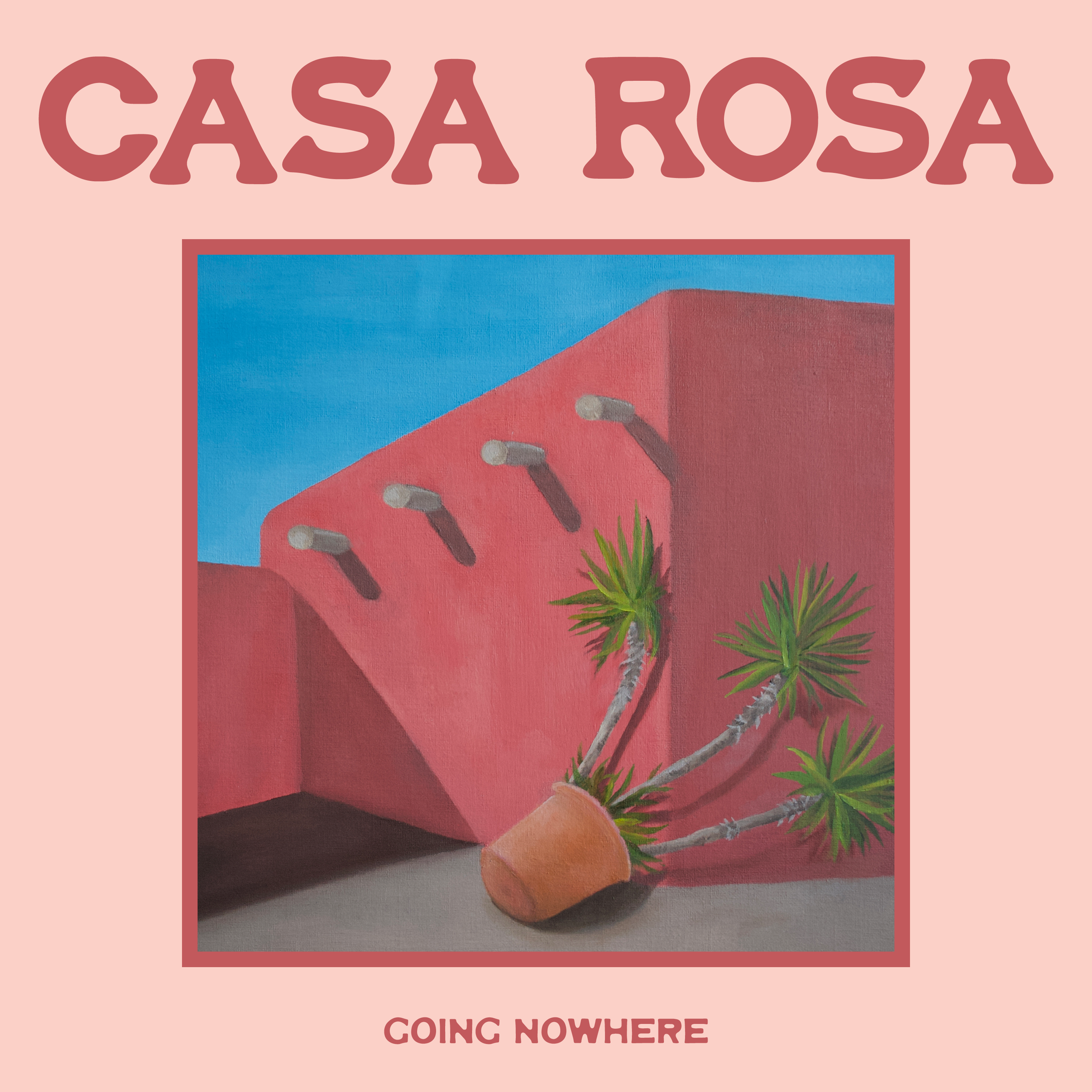 Artwork featuring a pink building with three protruding pipes, a small potted cactus with three branches, and the text 'Casa Rosa' and 'Going Nowhere' on a pink background.