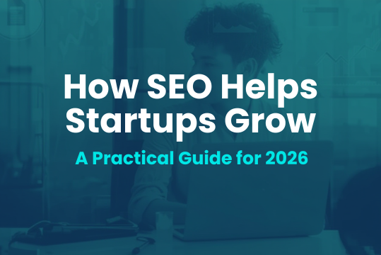 How SEO Helps Startups Grow: A Practical Guide for 2026