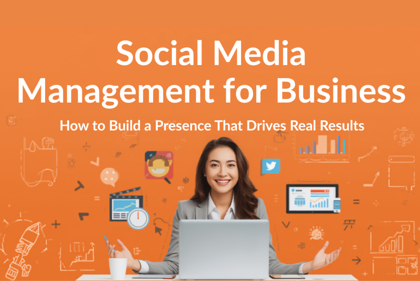 Social Media Management for Business: How to Build a Presence That Drives Real Results