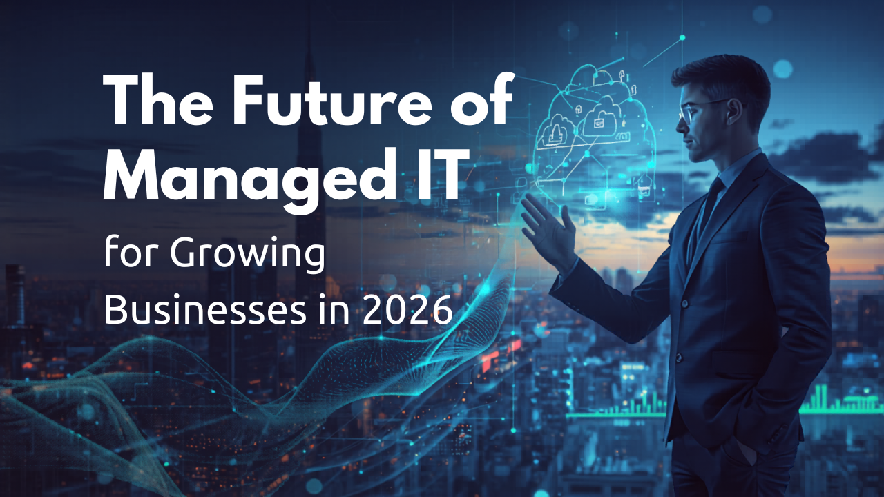 The Future of Managed IT Services for Growing Businesses in 2026