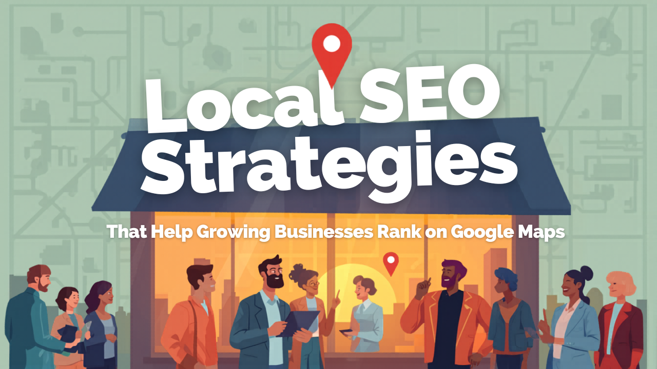 Local SEO Strategies That Help Growing Businesses Rank on Google Maps