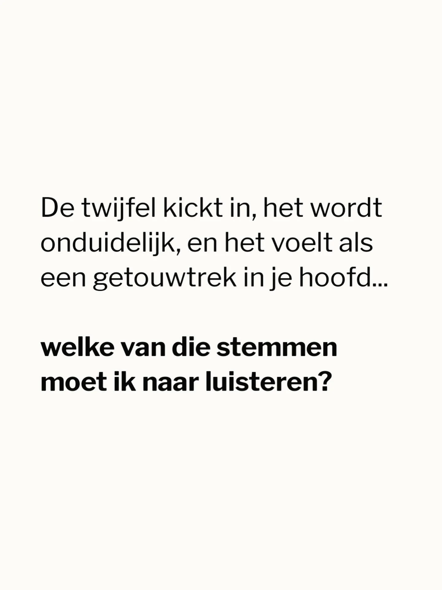 Wat voor mij scherp is geworden door de tientallen gesprekken die ik hield met vrouwen, 

is dat waar iemand vastloopt,
er iets ouds wordt geraakt
en het overneemt.

En precies op dat moment,
kun je er zelf dan niet goed meer bij.

De twijfel kickt i