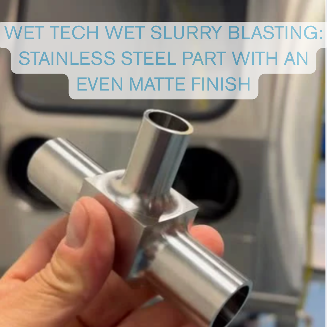 High Concentration High Flow Wet Slurry Blasting by Wet Technologies: Stainless Steel Part  with an Even Matte Finish