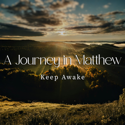 A Journey in Matthew: Keep Awake