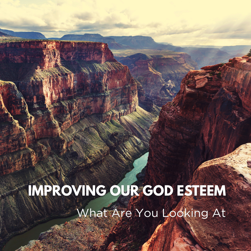 Improving Our God Esteem: What Are You Looking At?