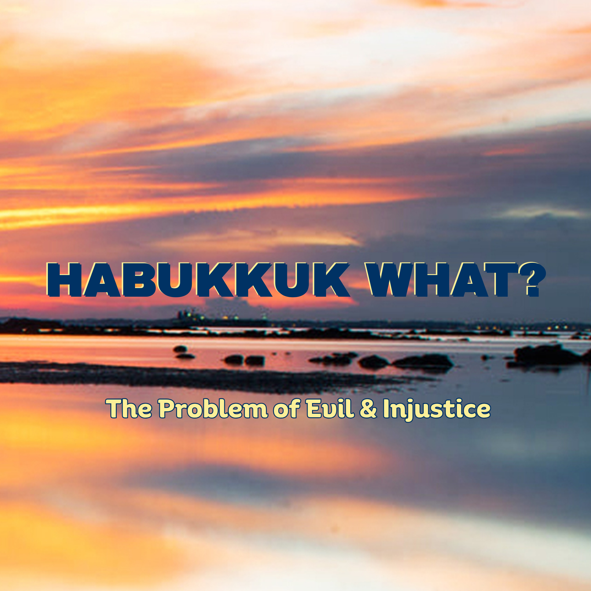 Habakkuk What?: The Problem of Evil and Injustice 