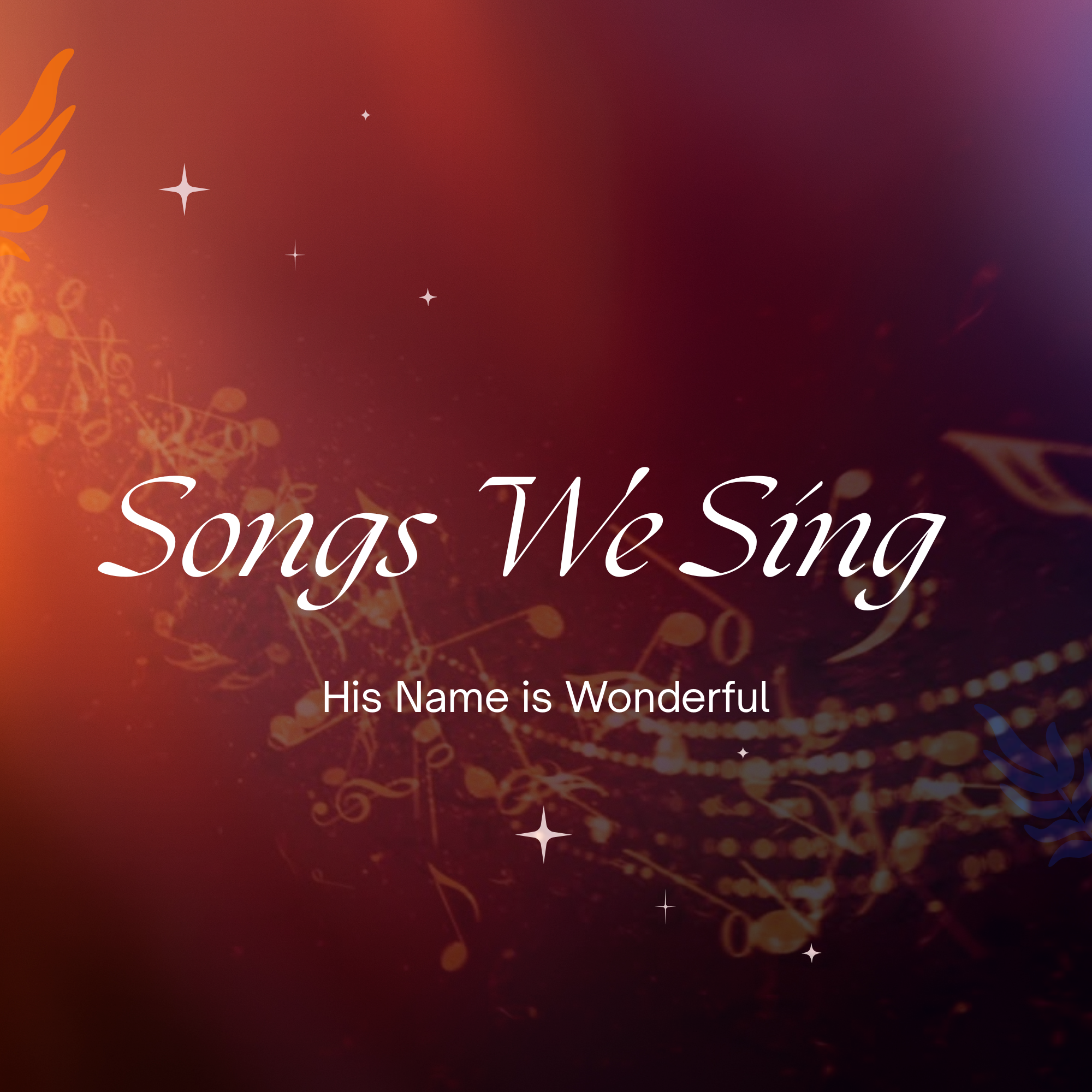 The Songs We Sing: His Name Is Wonderful