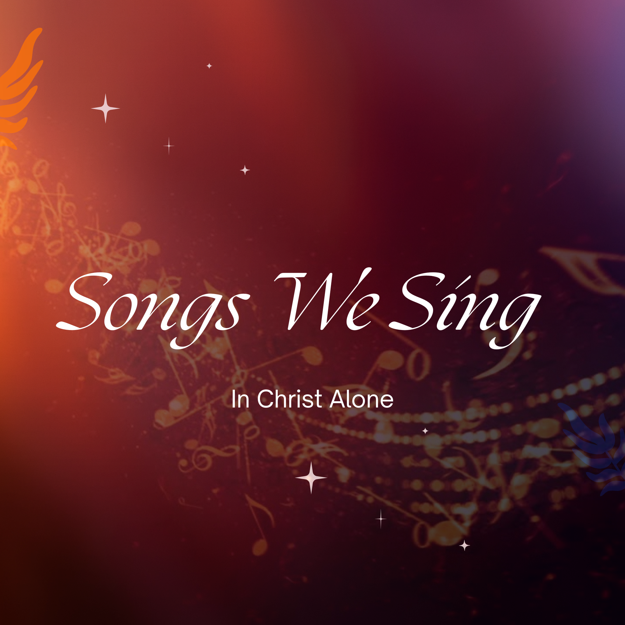 The Songs We Sing: In Christ Alone