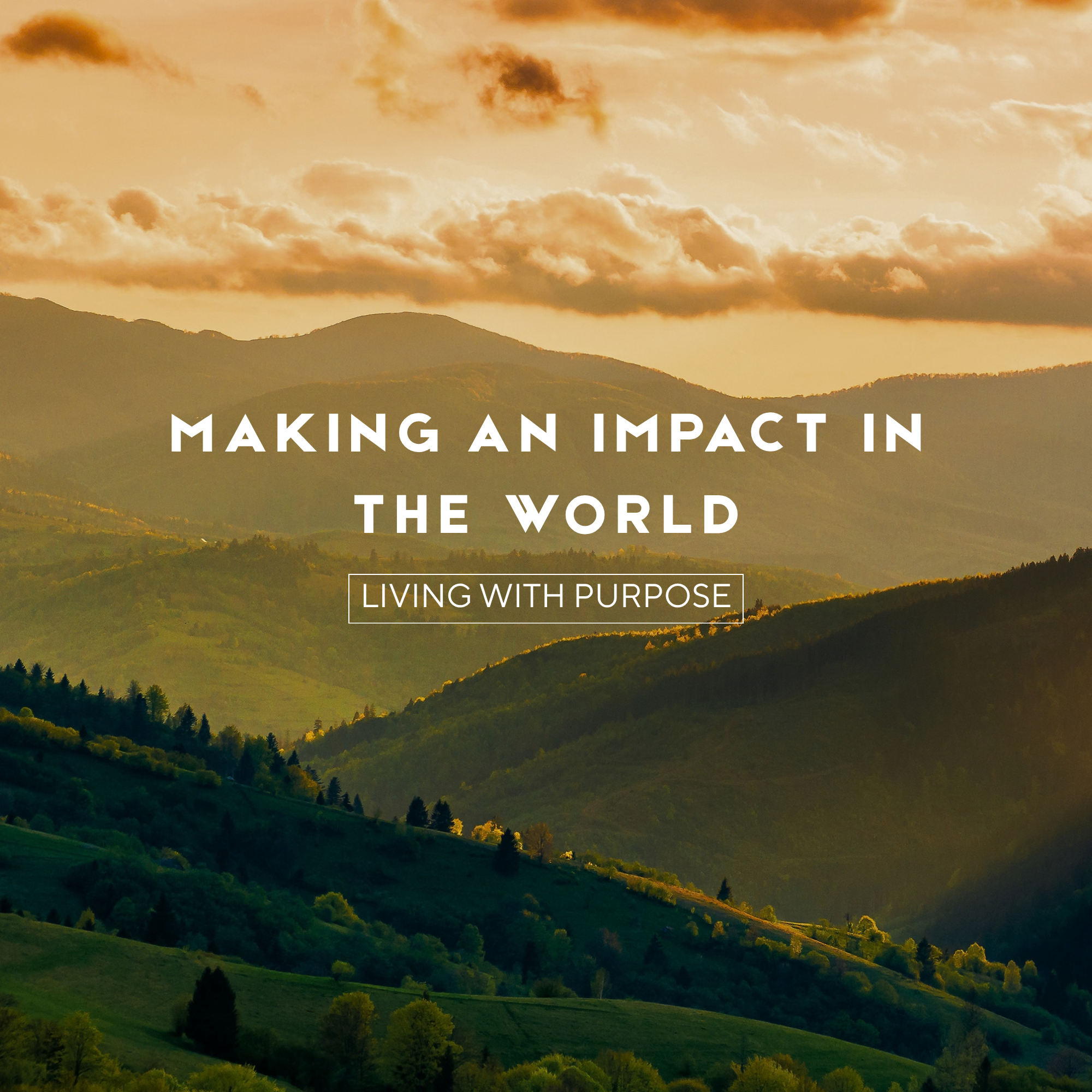 Making An Impact In The World: Living With Purpose
