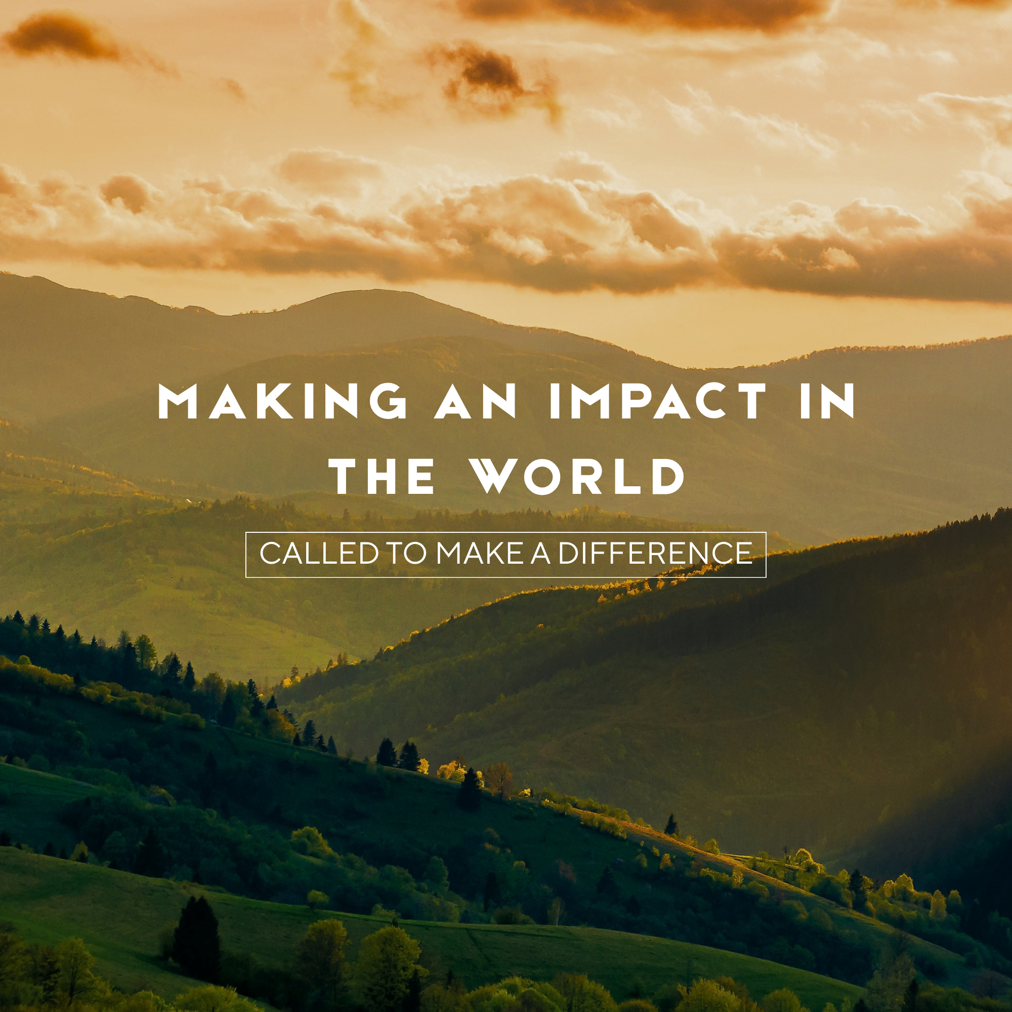 Making An Impact In The World: Called To Make A Difference