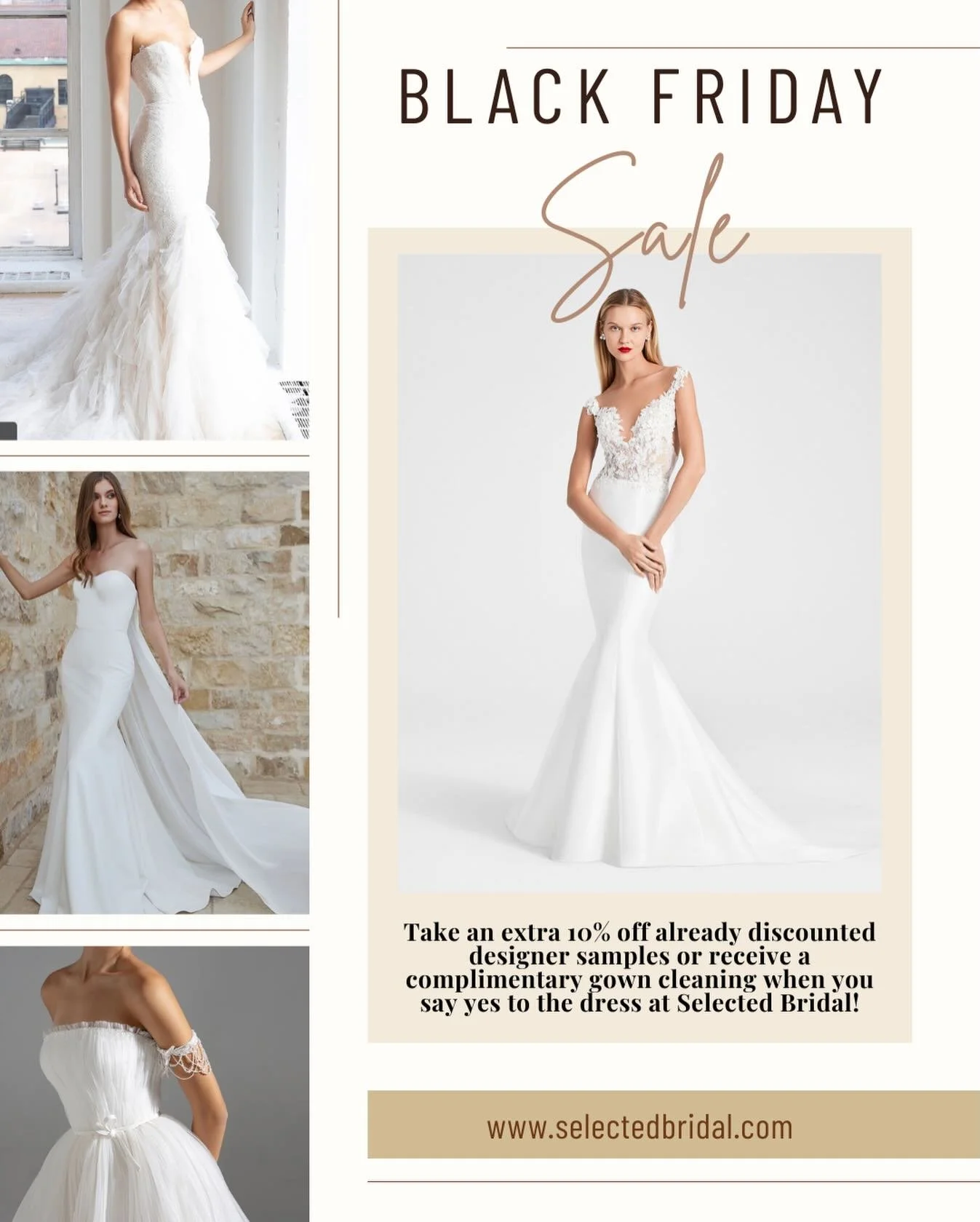 Take advantage of extra discounts and say yes to the dress this Black Friday! 

We are offering an extra 10% off our already discounted designer samples or a complimentary dress cleaning with your purchase! Discount only valid this Friday!

Make sure