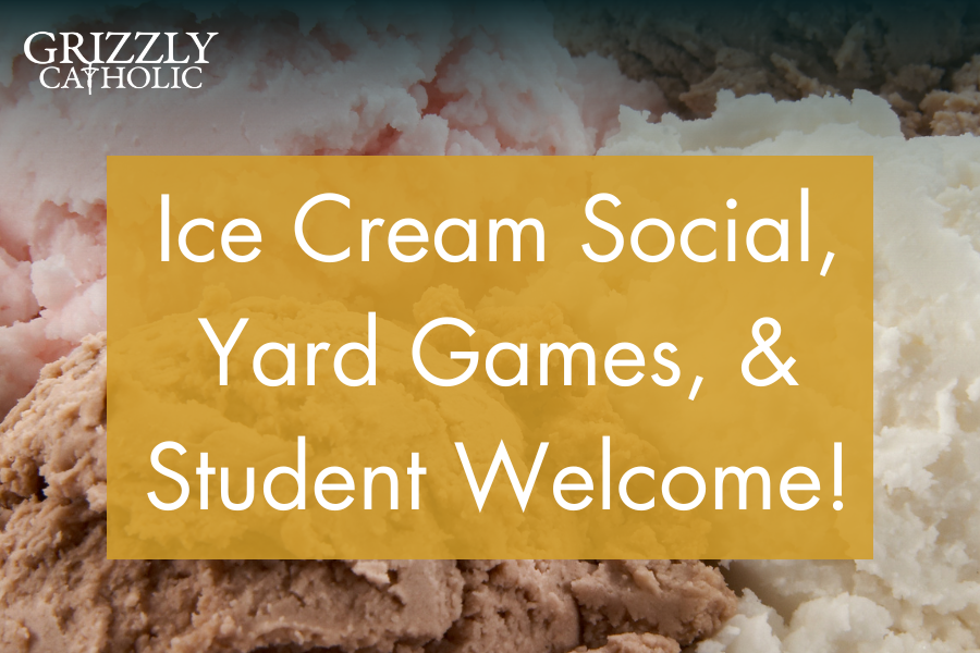 Grizzly Catholic Ice Cream Social, Yard Games, & Student Welcome!