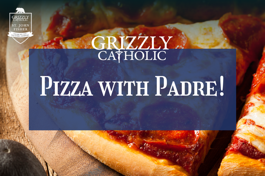 Grizzly Catholic Pizza With Padre!